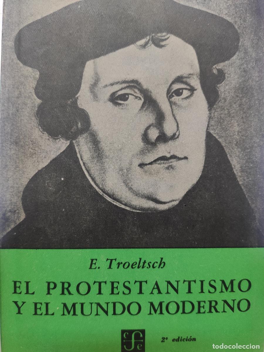 Libros: EL PROTESTANTISMO Y EL MUNDO MODERNO. - E. Troeltsch