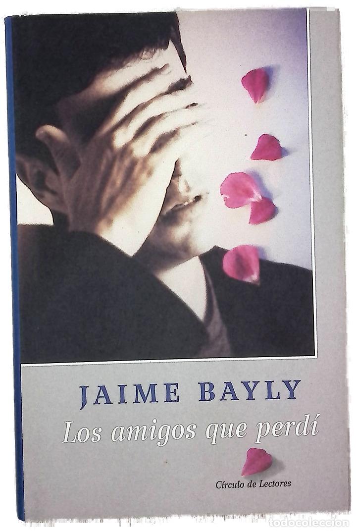 Libros: Los amigos que perd&iacute; - Bayly, Jaime - Foto 1