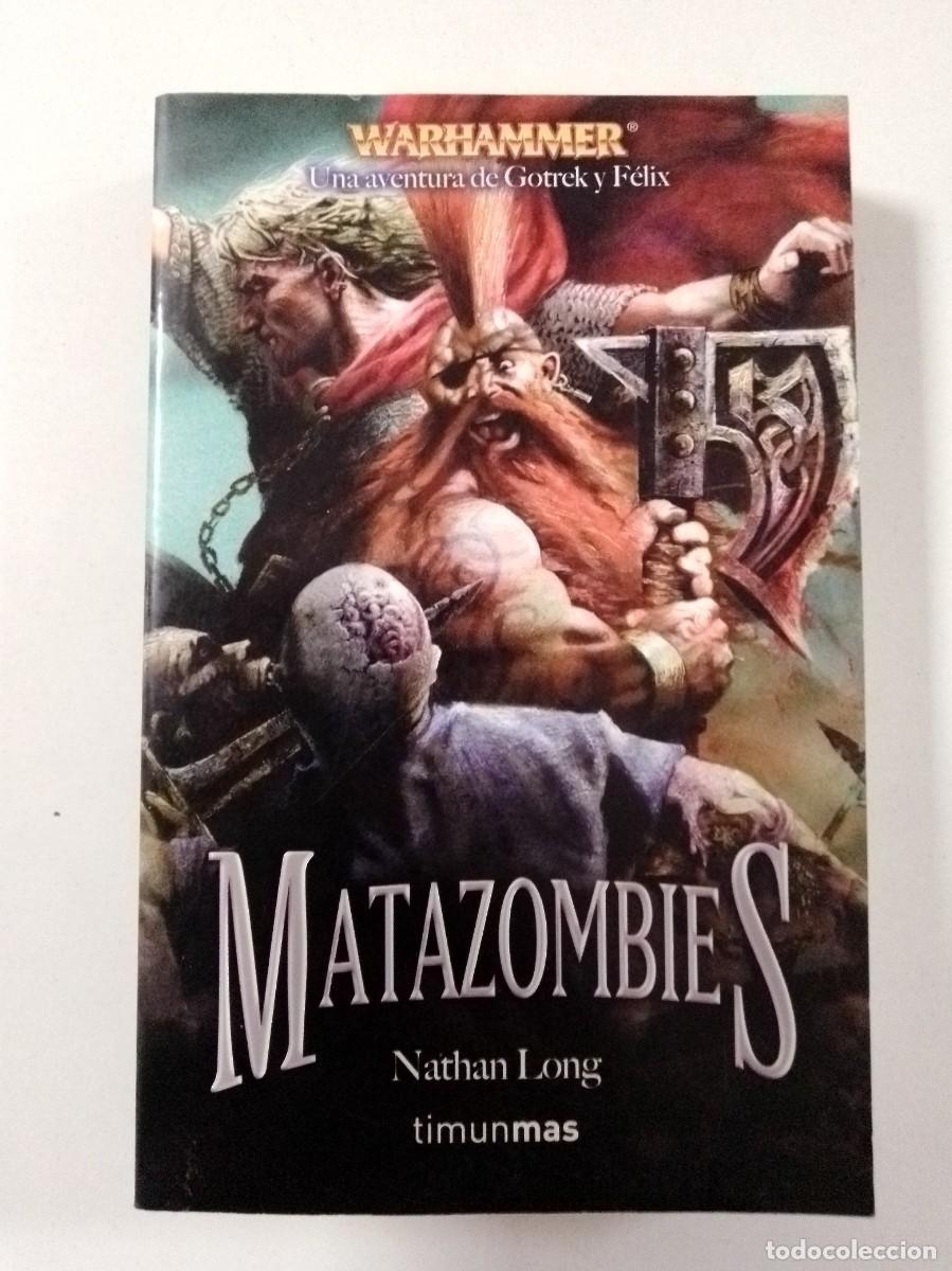 books: Warhammer. Matazombies. Una aventura de Gotrek y F&eacute;lix. Nathan Long. TimunMas. Primera edici&oacute;n 2011