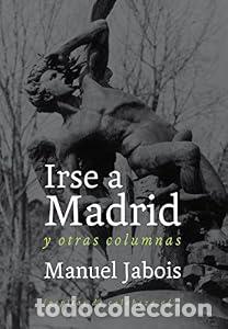 Libros: Irse a Madrid - Manuel Jabois - Foto 1