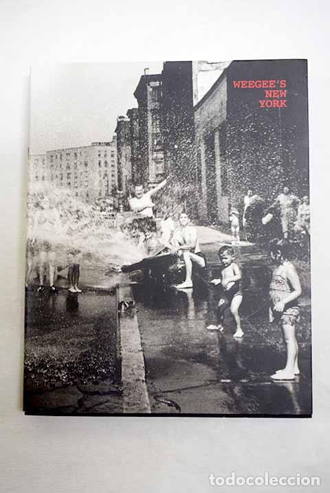 B&uuml;cher: Weegee s New York: colecci&oacute;n Michele & Michel Auer : [exposici&oacute;n].- Weegee