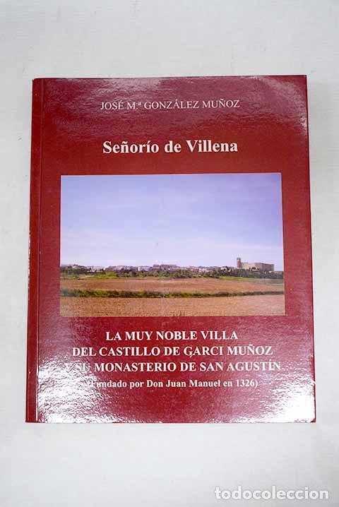 B&uuml;cher: Se&ntilde;or&iacute;o de Villena: la muy noble villa del castillo de Garci Mu&ntilde;oz y su monasterio de San Agust&iacute;n