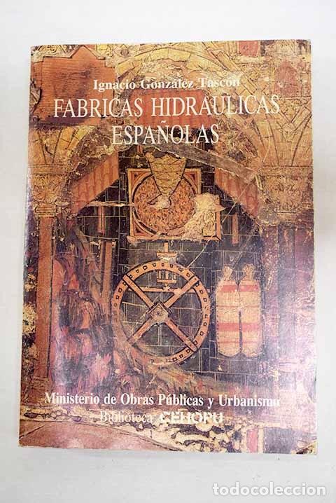 Libros: F&aacute;bricas hidr&aacute;ulicas espa&ntilde;olas.- Gonz&aacute;lez Tasc&oacute;n, Ignacio - Foto 1