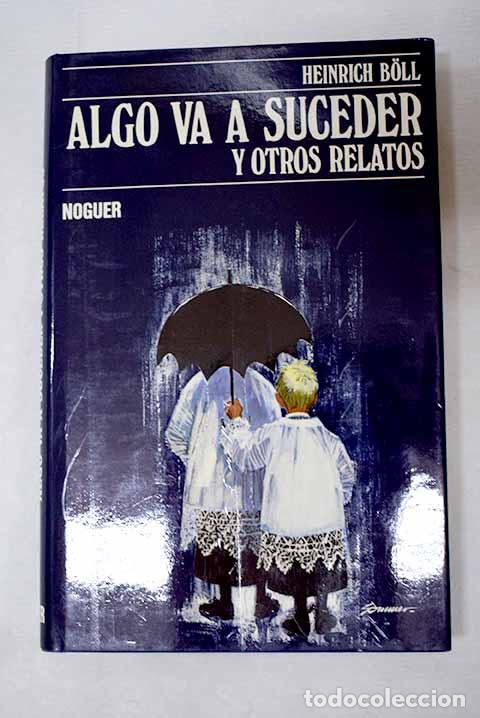 B&uuml;cher: Algo va a suceder y otros relatos: 1950-1970.- Boll, Heinrich