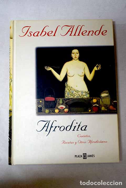 B&uuml;cher: Afrodita: cuentos, recetas y otros afrodis&iacute;acos.- Allende, Isabel