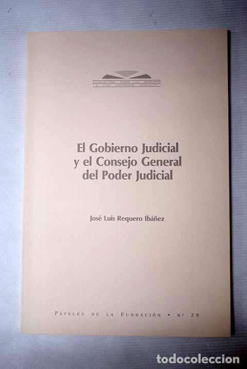 books: El gobierno judicial y el Consejo General del Poder Judicial.- Requero Ib&aacute;&ntilde;ez, Jos&eacute; Luis