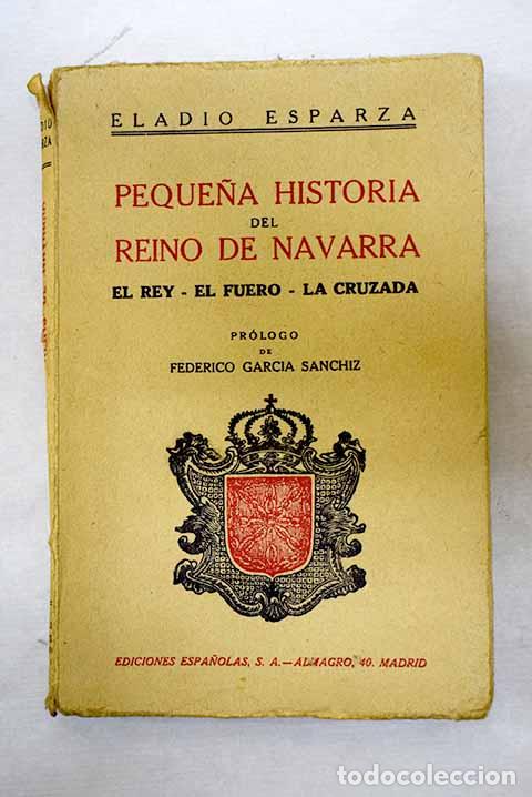 Livres: Peque&ntilde;a Historia del Reino de Navarra: El rey. El fuero. La cruzada.- Esparza, Eladio