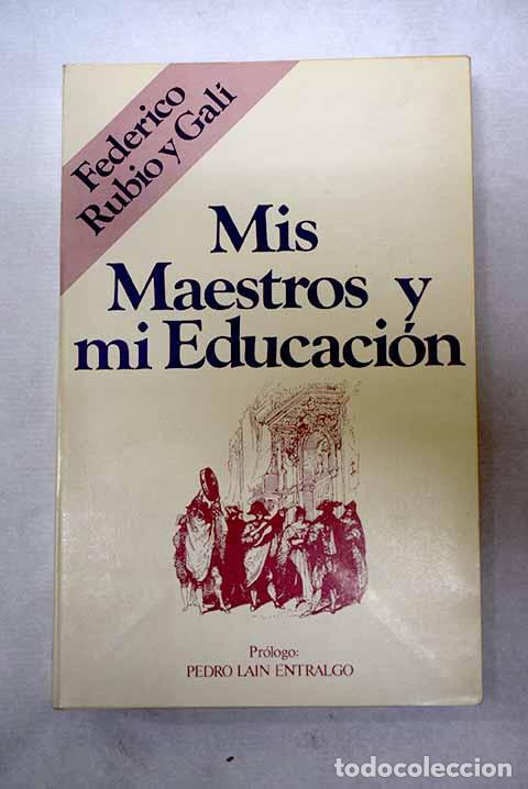 Libros: Mis maestros y mi educaci&oacute;n.- Rubio y Gal&iacute;, Federico