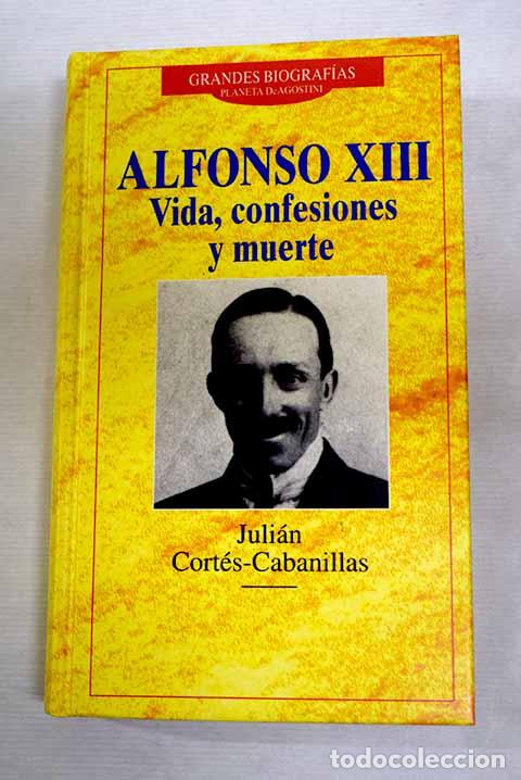 Libri di seconda mano: Alfonso XIII : vida, confesiones y muerte.- Cort&eacute;s Cavanillas, Juli&aacute;n