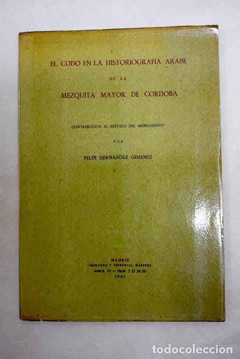 Libri di seconda mano: El codo en la historiograf&iacute;a &aacute;rabe de la Mezquita mayor de C&oacute;rdoba.- Hern&aacute;ndez Gim&eacute;nez, F&eacute;lix