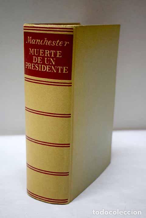 B&uuml;cher: Muerte de un presidente: 20 de noviembre-25 de noviembre 1963.- Manchester, William Raymond