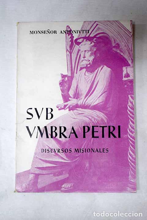 books: Sub umbra Petri: Discursos misionales.- Antoniutti, Ildebrando
