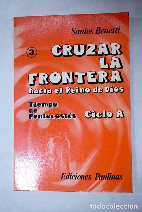 books: Cruzar la frontera hacia el reino de Dios: Pentecont&eacute;s-Ciclo A.- Benetti, Santos