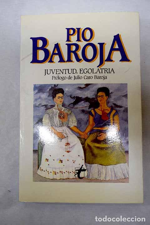 B&uuml;cher: Juventud, egolatr&iacute;a: Baroja, P&iacute;o.- Baroja, P&iacute;o