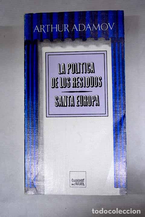 Libros: La pol&iacute;tica de los residuos ; Santa Europa.- Adamov, Arthur