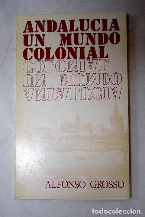 Livros em segunda m&atilde;o: Andaluc&iacute;a, un mundo colonial.- Grosso, Alfonso