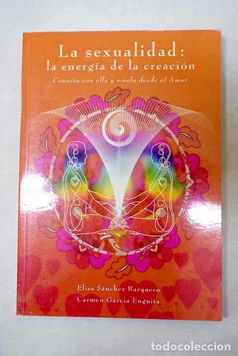 books: La sexualidad: la energ&iacute;a de la creaci&oacute;n.- S&aacute;nchez Barquero, Elisa; Garc&iacute;a Enguita, Carmen