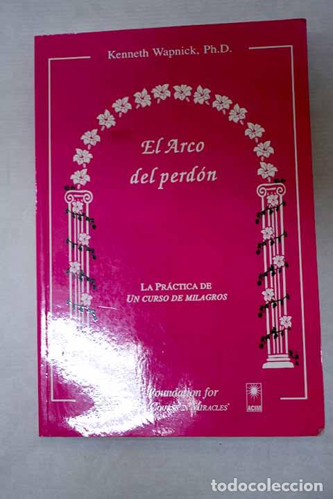 books: El Arco del Perd&oacute;n: la pr&aacute;ctica de Un curso de milagros.- Wapnick, Kenneth