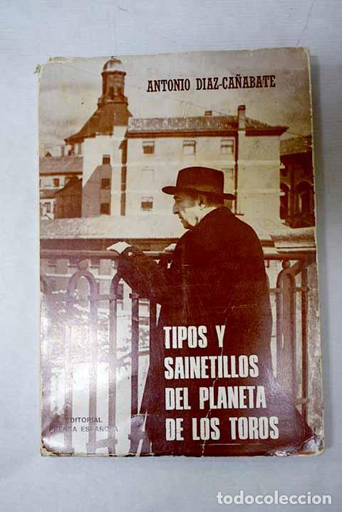 books: Tipos y sainetillos del planeta de los toros.- D&iacute;az Ca&ntilde;abate, Antonio