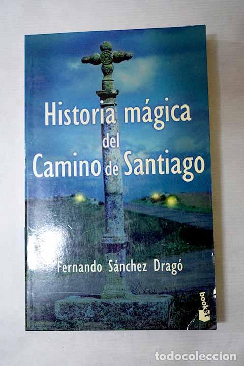 Livres: Historia m&aacute;gica del Camino de Santiago.- S&aacute;nchez Drag&oacute;, Fernando