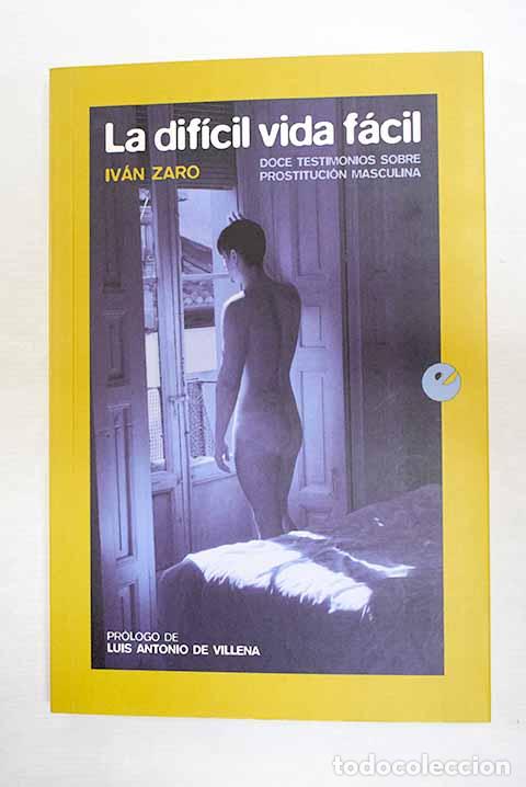 books: La dif&iacute;cil vida f&aacute;cil: Doce testimonios sobre prostituci&oacute;n masculina.- Zaro, Iv&aacute;n