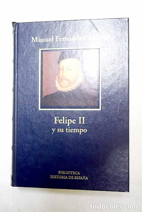 Libros: Felipe II y su tiempo.- Fern&aacute;ndez &Aacute;lvarez, Manuel