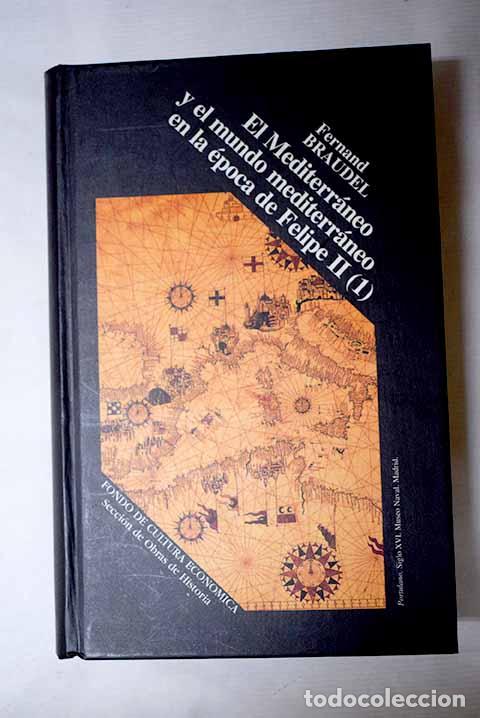 Libros: El Mediterr&aacute;neo y el mundo medit&eacute;rr&aacute;neo en la &eacute;poca de Felipe II, tomo I.- Braudel, Fernand