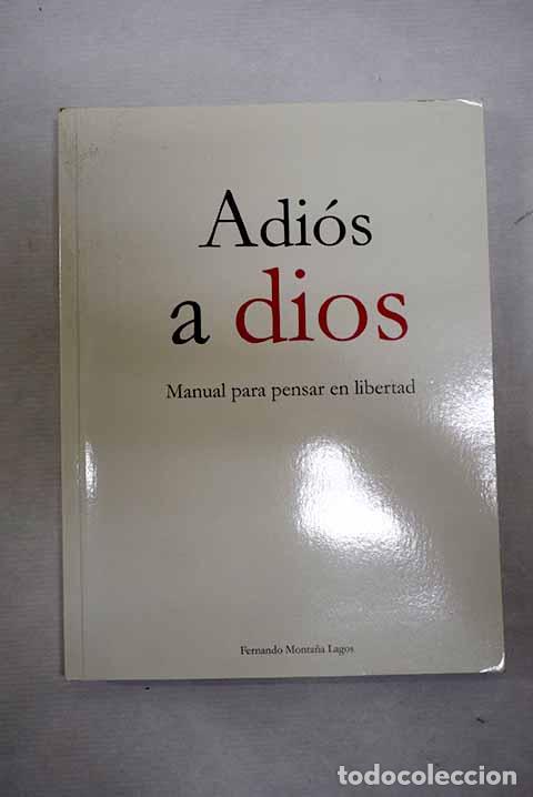 Livres: Adi&oacute;s a dios: manual para pensar en libertad.- Monta&ntilde;a Lagos, Fernando