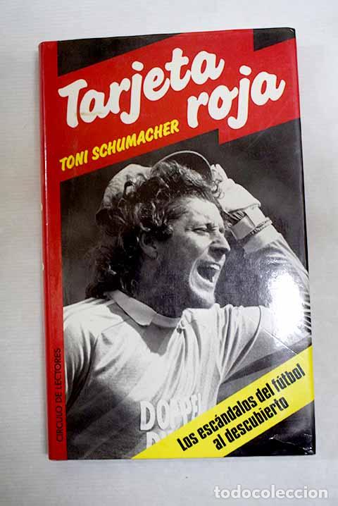 Libros: Tarjeta roja: los esc&aacute;ndalos del f&uacute;tbol al descubierto.- Schumacher, Toni