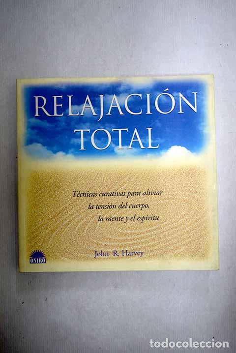 Livres: Relajaci&oacute;n total: t&eacute;cnicas curativas para aliviar la tensi&oacute;n del cuerpo, la mente y el esp&iacute;ritu