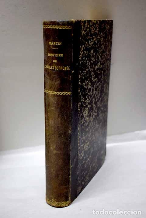 Libros: Histoire de la vie et de l &eacute;piscopat de S. Charles Borrom&eacute;e.- Martin, Alexandre