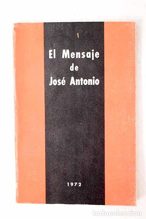 Libros: El mensaje de Jos&eacute; Antonio.- Primo de Rivera, Jos&eacute; Antonio