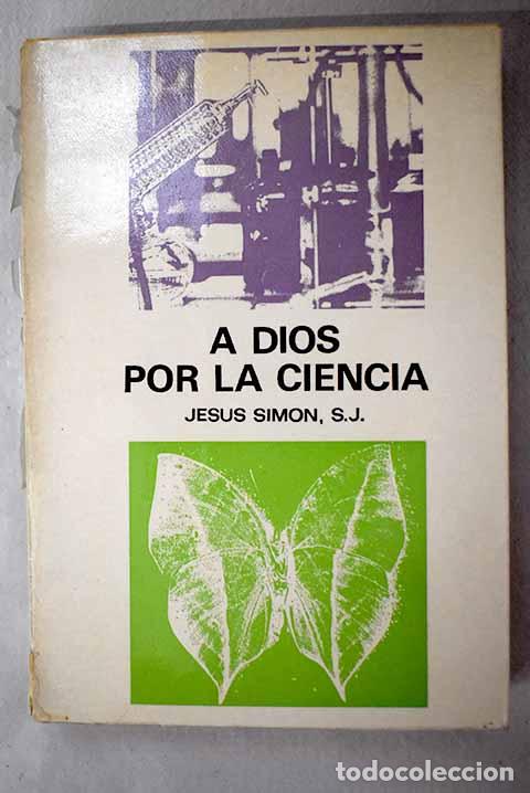 B&uuml;cher: A Dios por la ciencia: estudios cientificos apolog&eacute;ticos.- Sim&oacute;n, Jes&uacute;s
