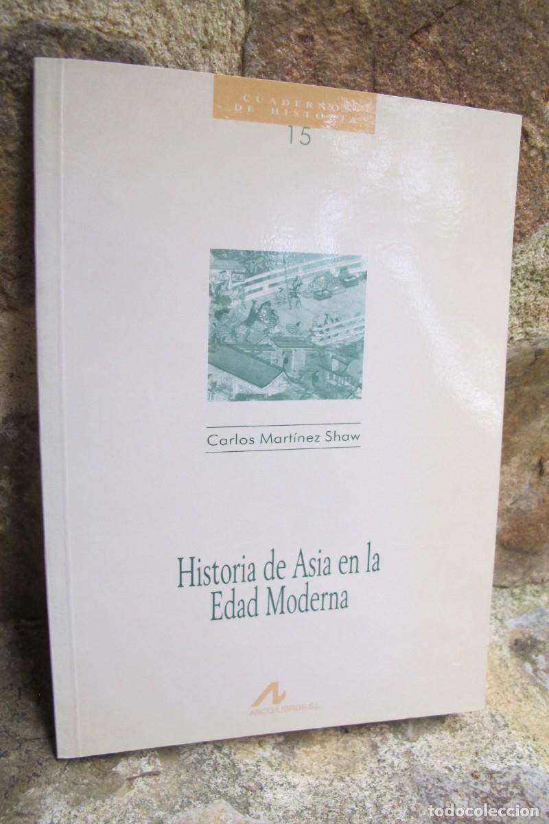Livres: HISTORIA DE ASIA EN LA EDAD MODERNA. CARLOS MARTINEZ SHAW. CUADERNOS DE HISTORIA 15