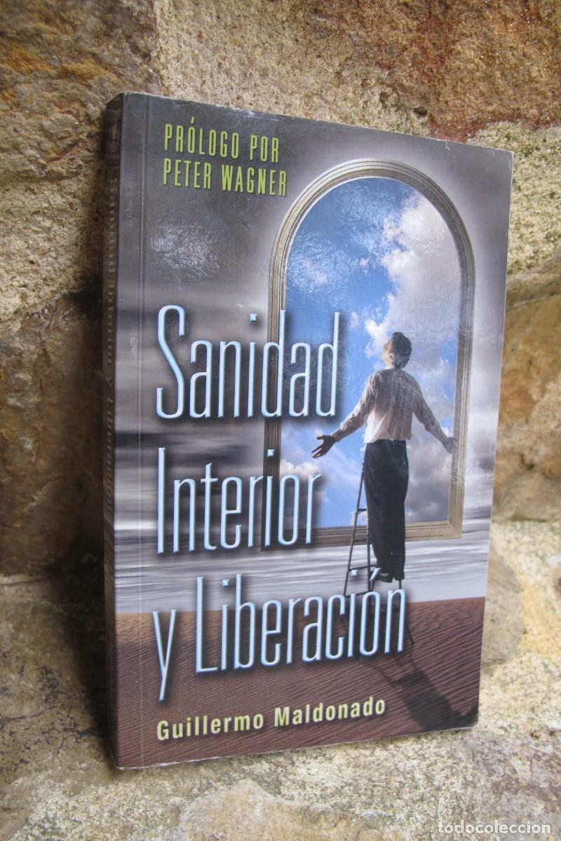 Libros: SANIDAD INTERIOR Y LIBERACION. GUILLERMO MALDONADO. PROLOGO PETER WAGNER
