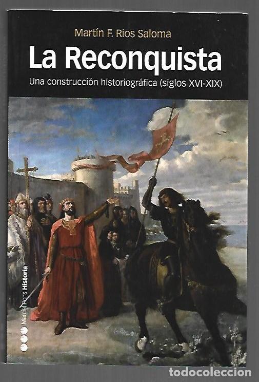 books: RECONQUISTA - LA. UNA CONSTRUCCION HISTORIOGRAFICA (SIGLOS XVI-XIX) - RIOS SALOMA, MARTIN F.