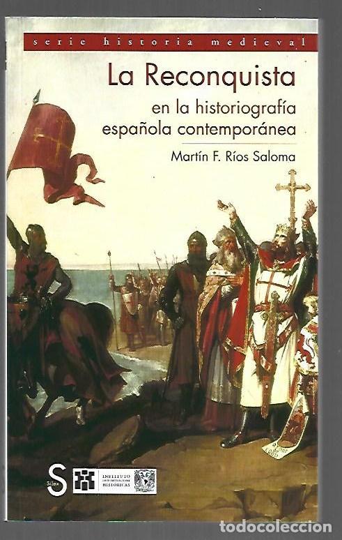 Livres: RECONQUISTA EN LA HISTORIOGRAFIA ESPA&Ntilde;OLA CONTEMPORANEA - LA - RIOS SALOMA, MARTIN F.