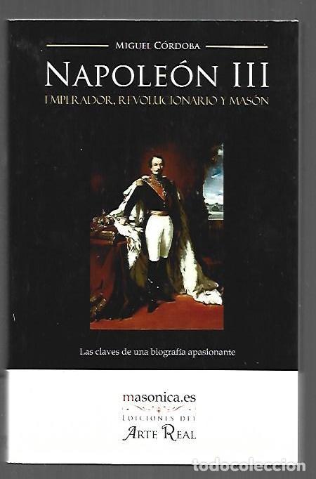B&uuml;cher: NAPOLEON III. EMPERADOR, REVOLUCIONARIO Y MASON - CORDOBA, MIGUEL