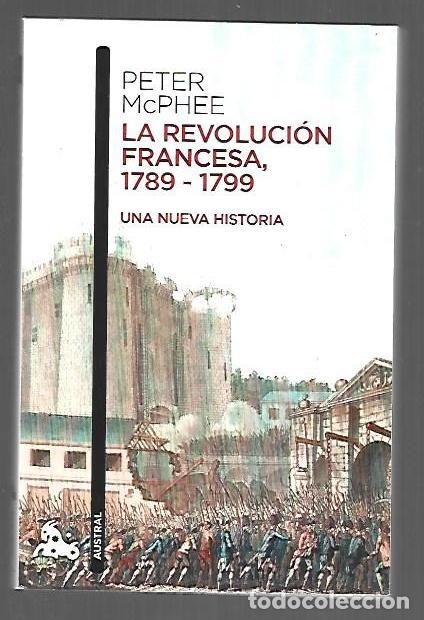 Libros: REVOLUCION FRANCESA - LA 1789-1799 UNA NUEVA HISTORIA - MCPHEE, PETER