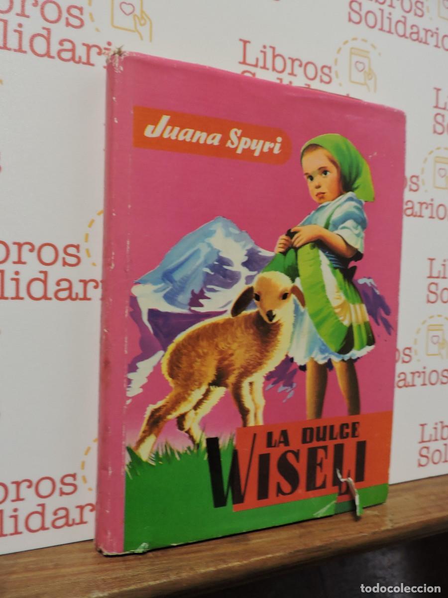 Libros: La dulce Wiseli. SPYRI, Juana. Ed. Exclusivas Ferma. Barcelona, 1960