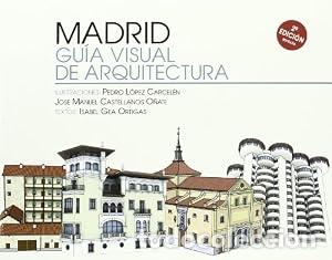 Libros: Madrid. Gu&iacute;a visual de arquitectura - Jos&eacute; Manuel Castellanos O&ntilde;ate Mar&iacute;a Isabel Gea Ortigas Ver m&aacute;s
