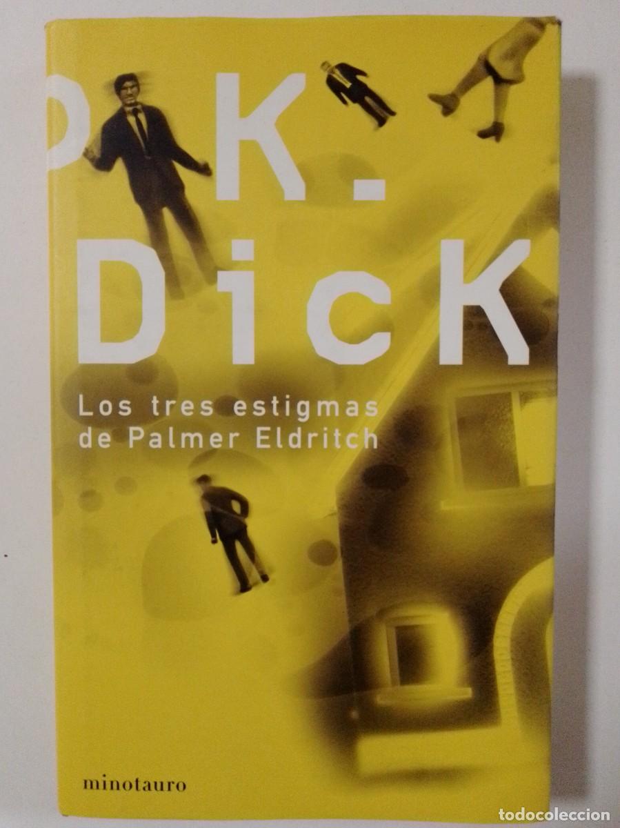 Libros: Los tres estigmas de Palmer Eldritch. Philip K Dick. Ed Minotauro. Primera edici&oacute;n 2003