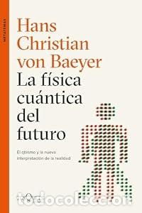 Libros: La f&iacute;sica cu&aacute;ntica del futuro - Hans Christian von Baeyer