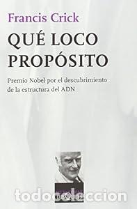 Libros: Qu&eacute; loco prop&oacute;sito - Francis Crick