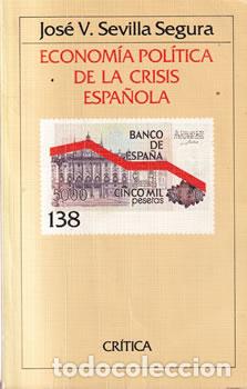 books: Econom&iacute;a pol&iacute;tica de la crisis espa&ntilde;ola - Jos&eacute; V. Sevilla Segura