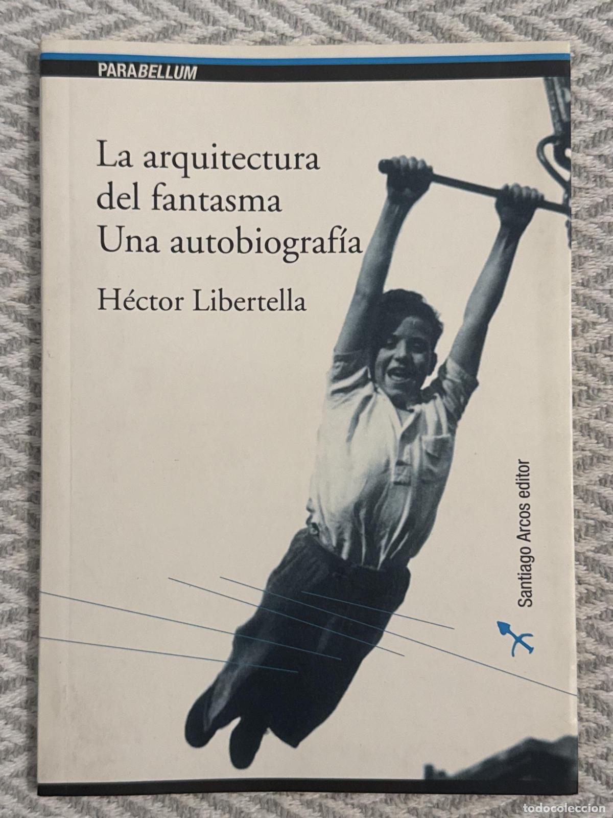 Libros: La arquitectura del fantasma. Una autobiograf&iacute;a - H&eacute;ctor Libertella