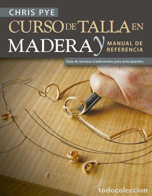 Libros: CURSO DE TALLA EN MADERA Y MANUAL DE REFERENCIA - Pye, Chris