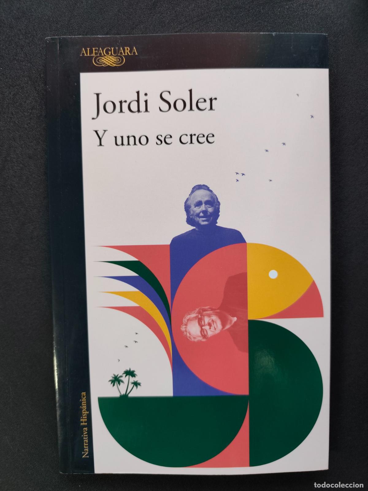 books: Jordi Soler - Y uno se cree. De c&oacute;mo Joan Manuel Serrat y yo nos pusimos, una vez, a escribir una ca