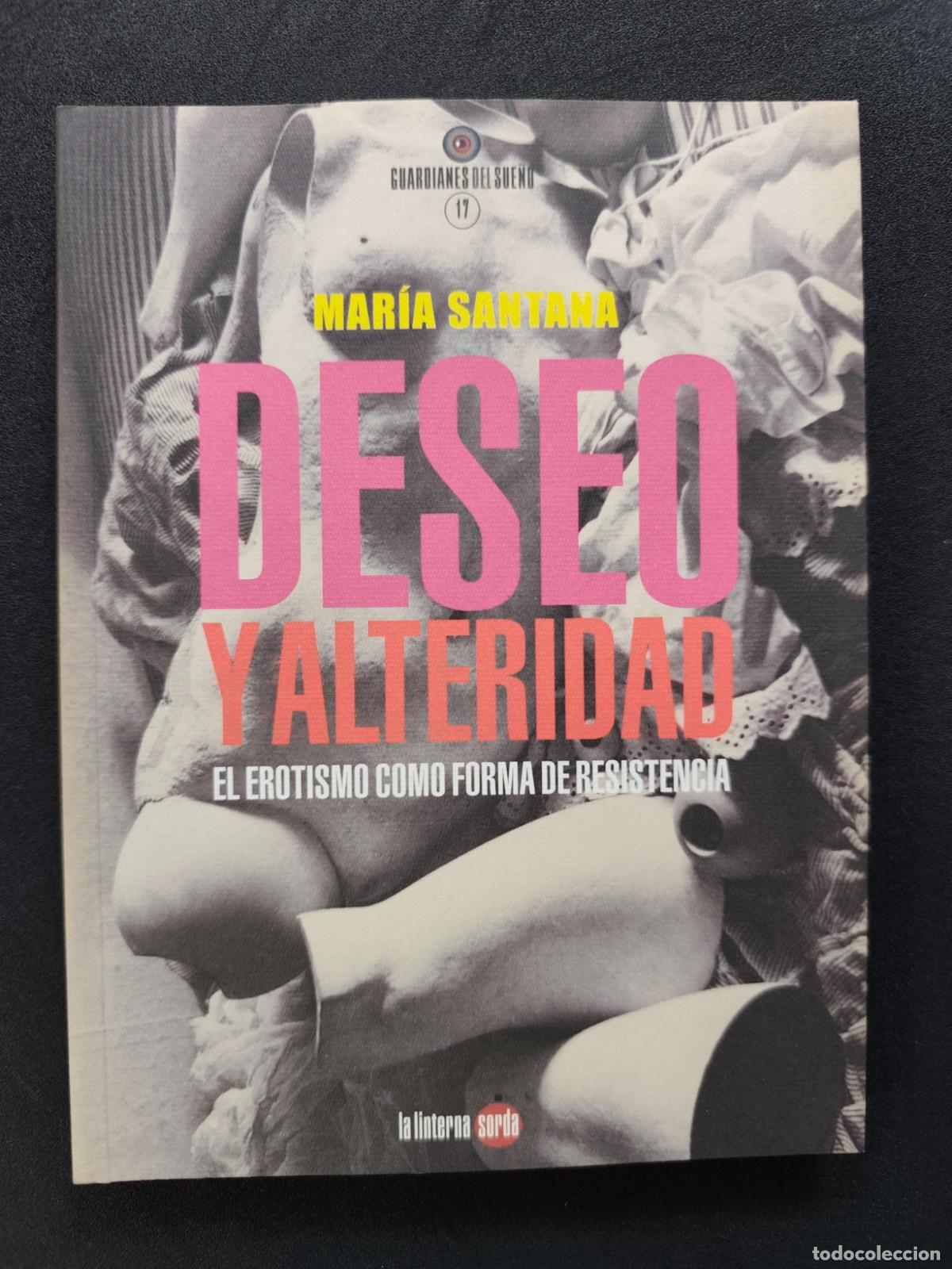 Libri di seconda mano: Mar&iacute;a Santana - Deseo y alteridad. El erotismo como forma de resistencia