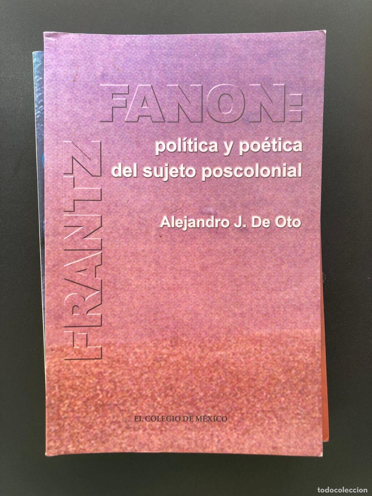 Livres: Alejandro J. De Oto - Frantz Fanon. Pol&iacute;tica y po&eacute;tica del sujeto poscolonial